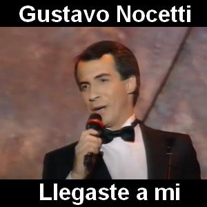 Gustavo Nocetti – Llegaste a mi