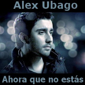 Alex Ubago - Ahora que no estás Letra y acordes de guitarra y piano