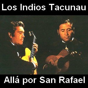 Los Indios Tacunau – Alla por San Rafael