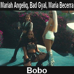 Mariah Angeliq, Bad Gyal, María Becerra – Bobo