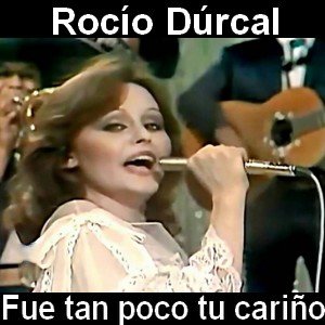 Rocío Dúrcal - Fue tan poco tu cariño Letra y acordes de guitarra y piano