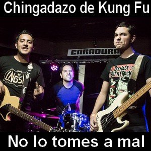 Chingadazo de Kung Fu - No lo tomes a mal (No me toques, ando chido) Letra y acordes de guitarra y piano