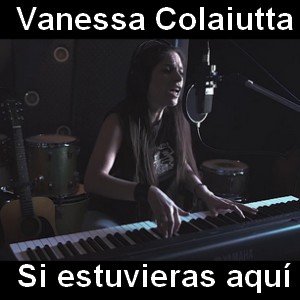 Vanessa Colaiutta - Si estuvieras aquí Letra y acordes de guitarra y piano