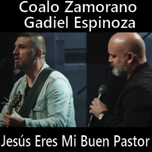 Coalo Zamorano – Jesus Eres Mi Buen Pastor ft. Gadiel Espinoza