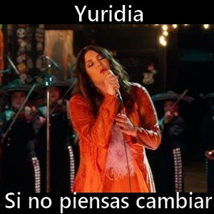 Yuridia - Si no piensas cambiar Letra y acordes de guitarra y piano