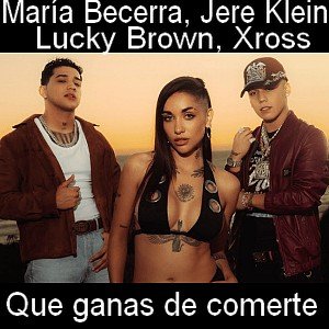 María Becerra, Jere Klein, Lucky Brown, Xross - Que ganas de comerte Letra y acordes de guitarra y piano