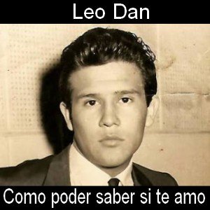Leo Dan - Como poder saber si te amo Letra y acordes de guitarra y piano